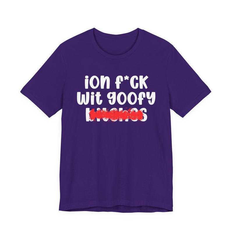 ION (I Don't) FUCK WIT GOOFY BITCHES — Bold Sarcastic Graphic T-Shirt
