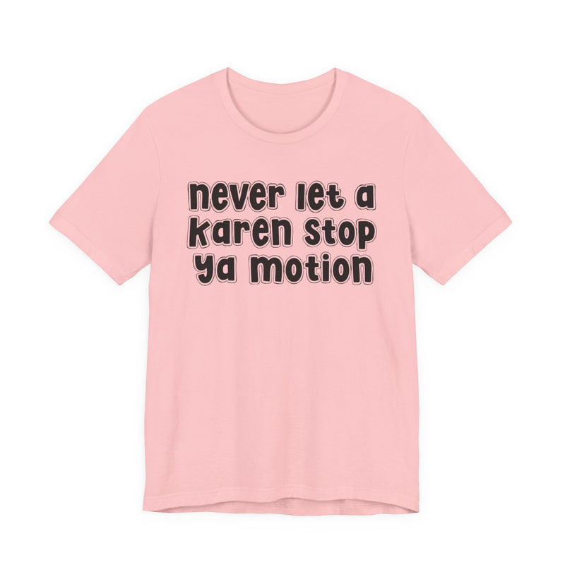 Never Let A Karen Stop Ya Motion - Urban Statement T-shirt