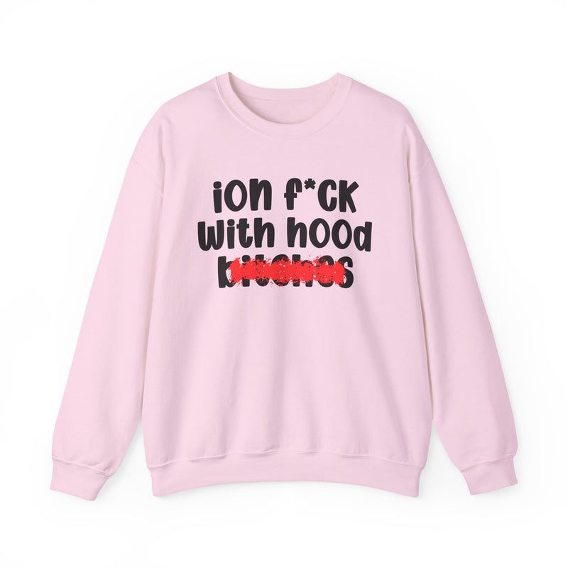 ION (I Don't) FUCK WITH HOOD BITCHES — Bold Sarcastic Sweatshirt