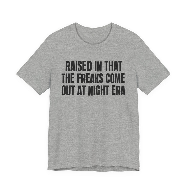 Raised In That The Freaks Come Out At Night Era
