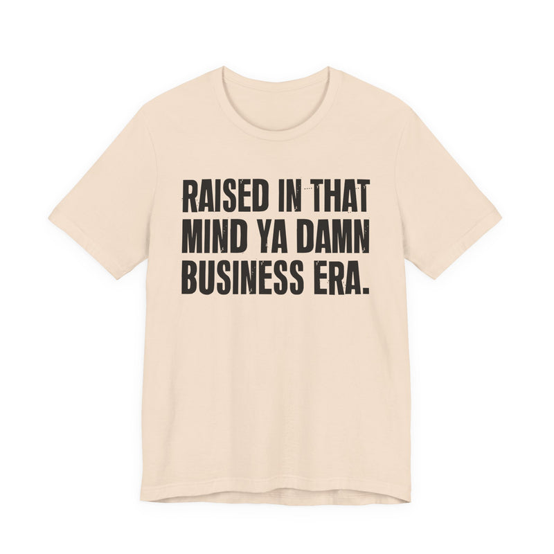 Raised In That Mind Ya Damn Business Era