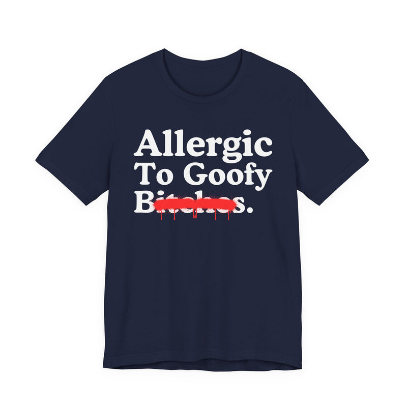 Allergic To Goofy Bitches