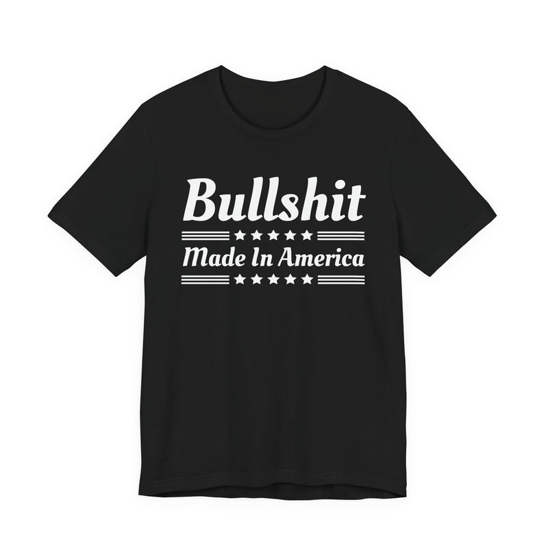 Bullshit Made In The USA — T-Shirt front view: BULLSHIT MADE IN THE USA in bold statement lettering. Street Talk Designs politics and power statement apparel.