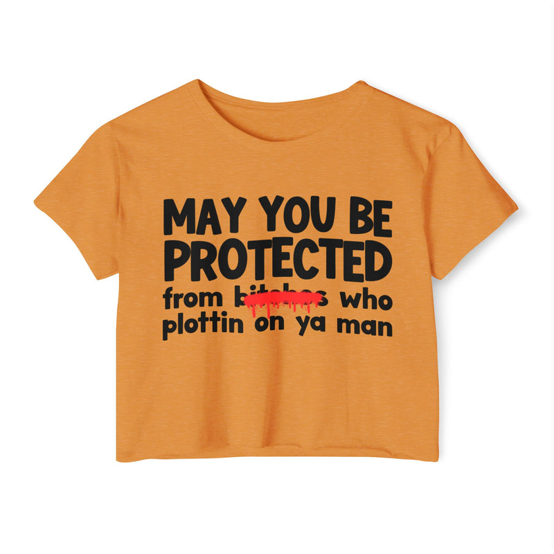 May You Be Protected From Bitches Who Plottin On Ya Man — Funny Protection Statement Crop Top