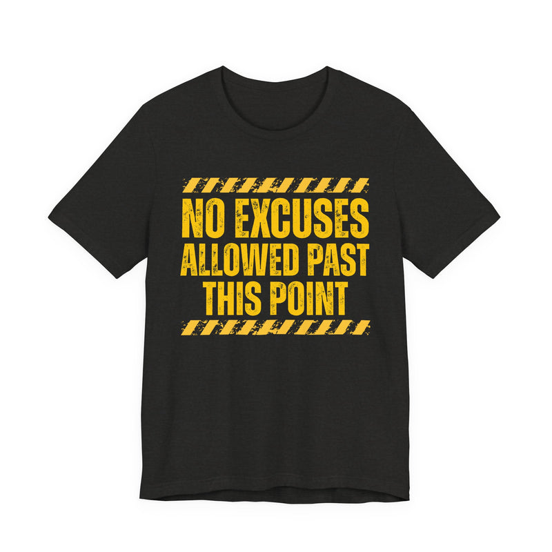 Black tee with yellow distressed yellow block lettering reading "NO EXCUSES ALLOWED PAST THIS POINT", front flat-lay view, with caution-stripe bars.