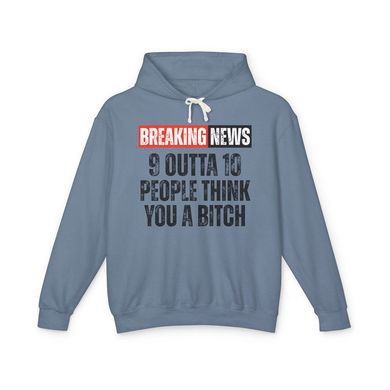 Breaking News: 9 Outta 10 People Think You A Bitch-Funny News Alert Hoodie