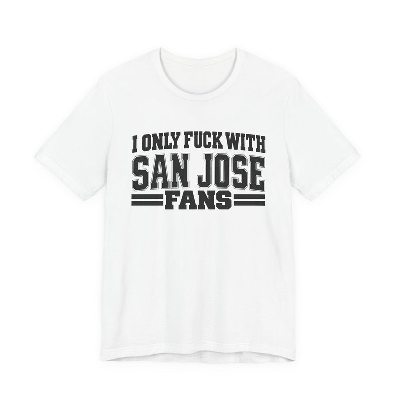 T-Shirt with bold bubble lettering reading "I ONLY FUCK WITH SAN JOSE FANS", front mockup view.