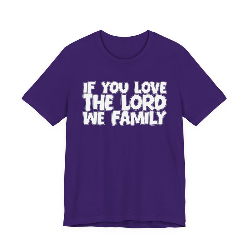 If You Love The Word We Family — Inspirational Faith T-Shirt