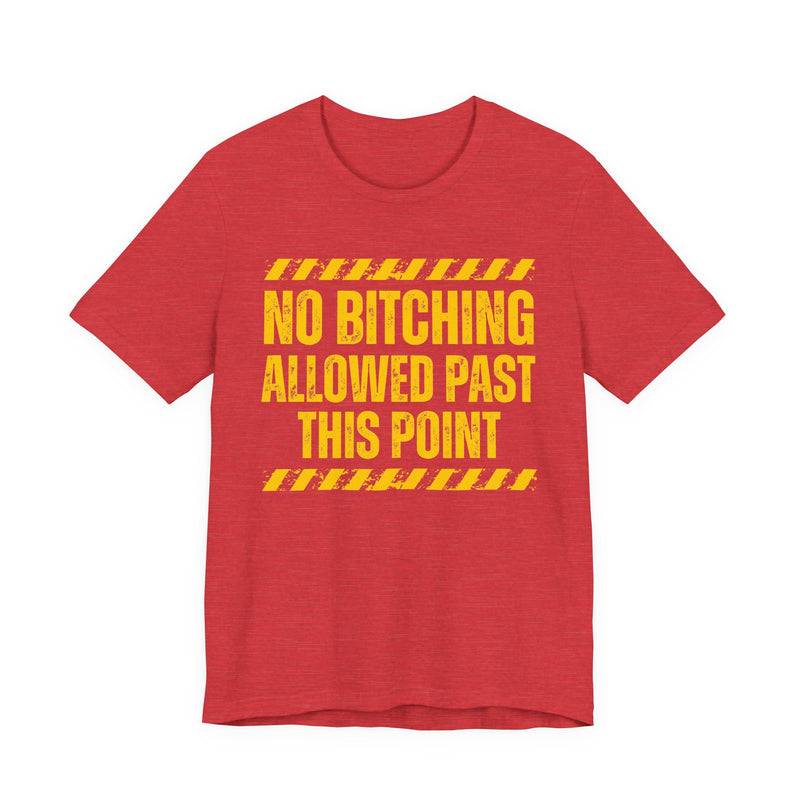 No Bitching Allowed Past This Point-Funny No Complaining T-Shirt