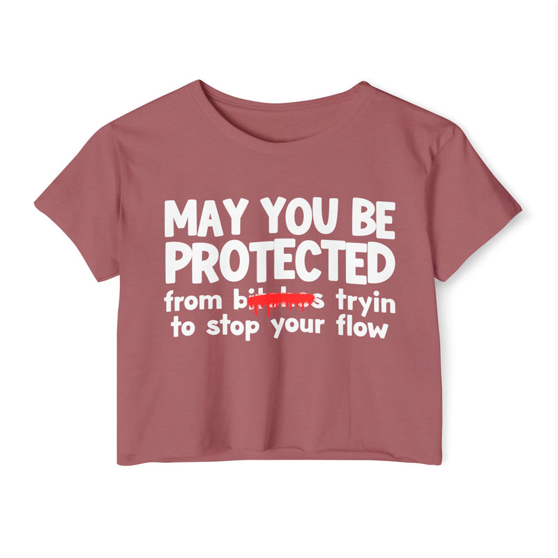 May You Be Protected From Bitches Tryin To Stop Ya Flow — Funny Protection Statement Crop Top