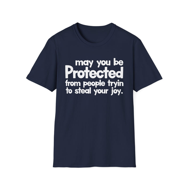 May You Be Protected From People Tryin To Steal Your Joy — T-Shirt alternate view 7: MAY YOU BE PROTECTED FROM PEOPLE TRYIN TO STEAL YOUR JOY in bold statement lettering. Street Talk Designs protection statement apparel.