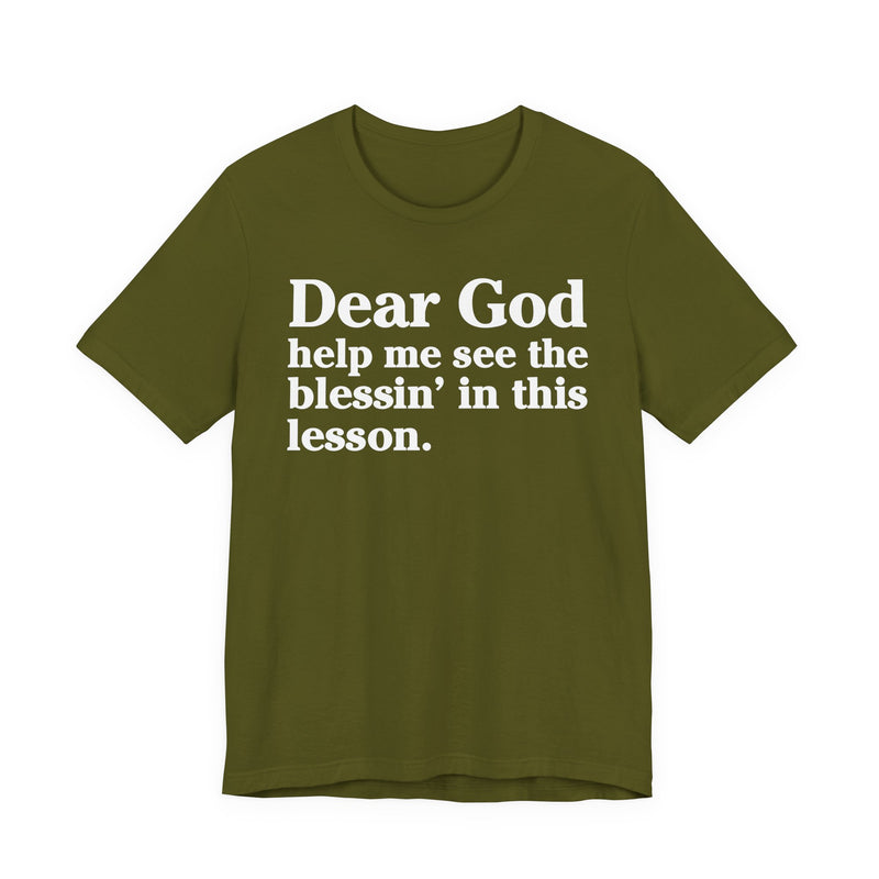 Dear God Help Me See the Blessin' in This Lesson — Positive Christian T-Shirt
