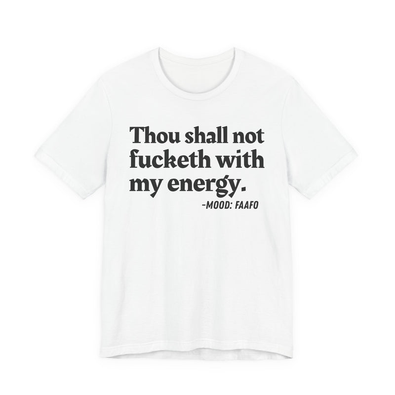 T-Shirt with text design reading “THOU SHALL NOT FUCKETH WITH MY ENERGY”, front view