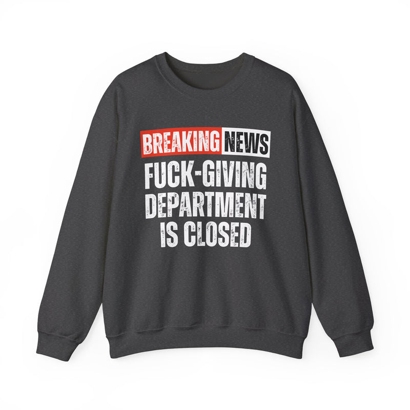 Breaking News: Fuck-Giving Department Is Closed — Funny News Alert Sweatshirt