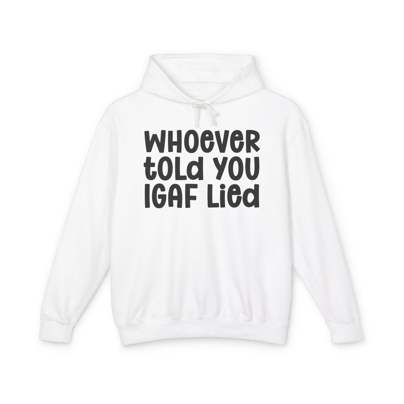 Whoever Told You IGAF Lied — Funny Statement Hoodie