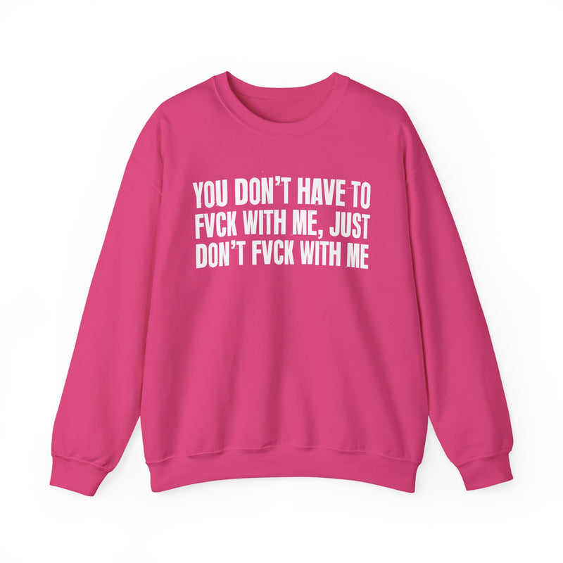 You Don't Have to Fuck With Me, Just Don't Fuck With Me — Energy Sweatshirt