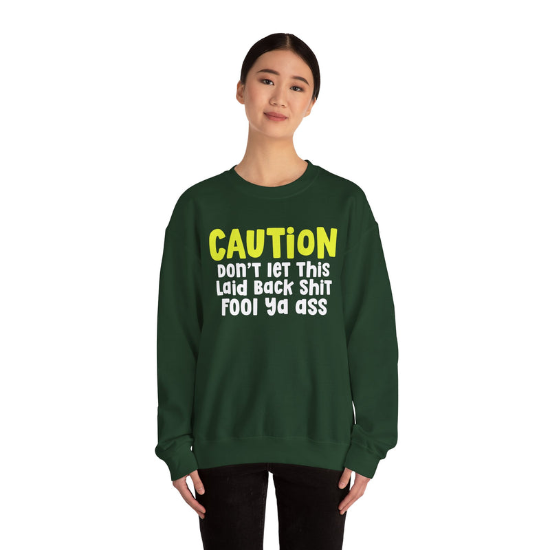 Caution Don't Let This Laid back Shit Fool Ya Ass — Urban Warning Statement Sweatshirt