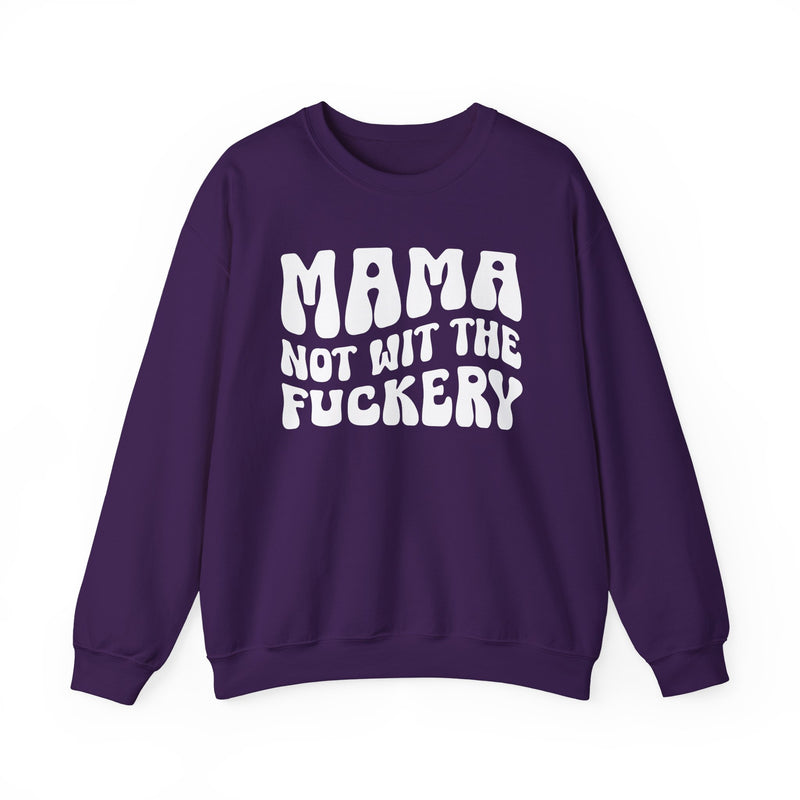 Mama Not Wit The Fuckery — Sweatshirt alternate view 8: MAMA NOT WIT THE FUCKERY in bold statement lettering. Street Talk Designs mama statement apparel.