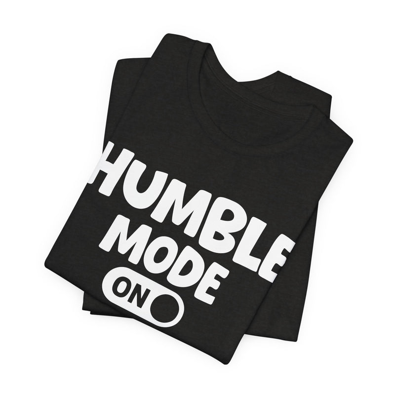 Humble Mode On — Motivational Positive Graphic T-Shirt
