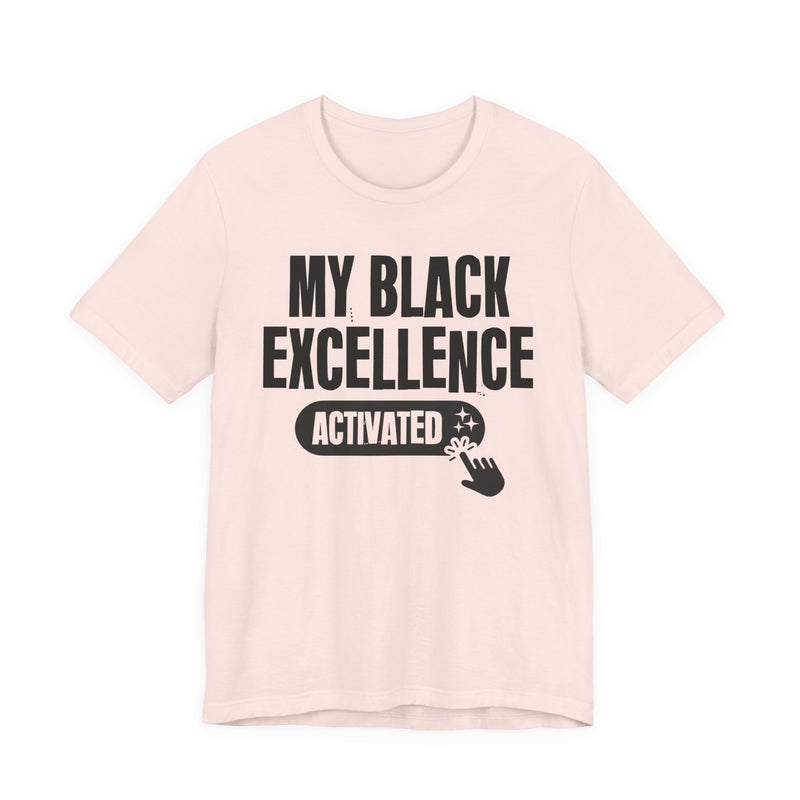My Black Excellence Activated — T-Shirt fabric detail close-up: MY BLACK EXCELLENCE ACTIVATED in bold statement lettering. Street Talk Designs culture statement apparel.