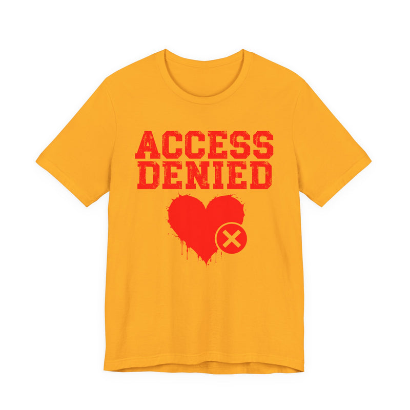 Access Denied Heart T-Shirt — Funny Rejected Love Graphic T-Shirt