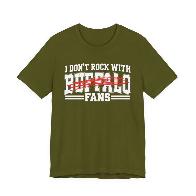 I Don't Rock With Buffalo Fans — T-Shirt alternate view 6: I DON'T ROCK WITH BUFFALO FANS in bold statement lettering. Street Talk Designs sports statement apparel.