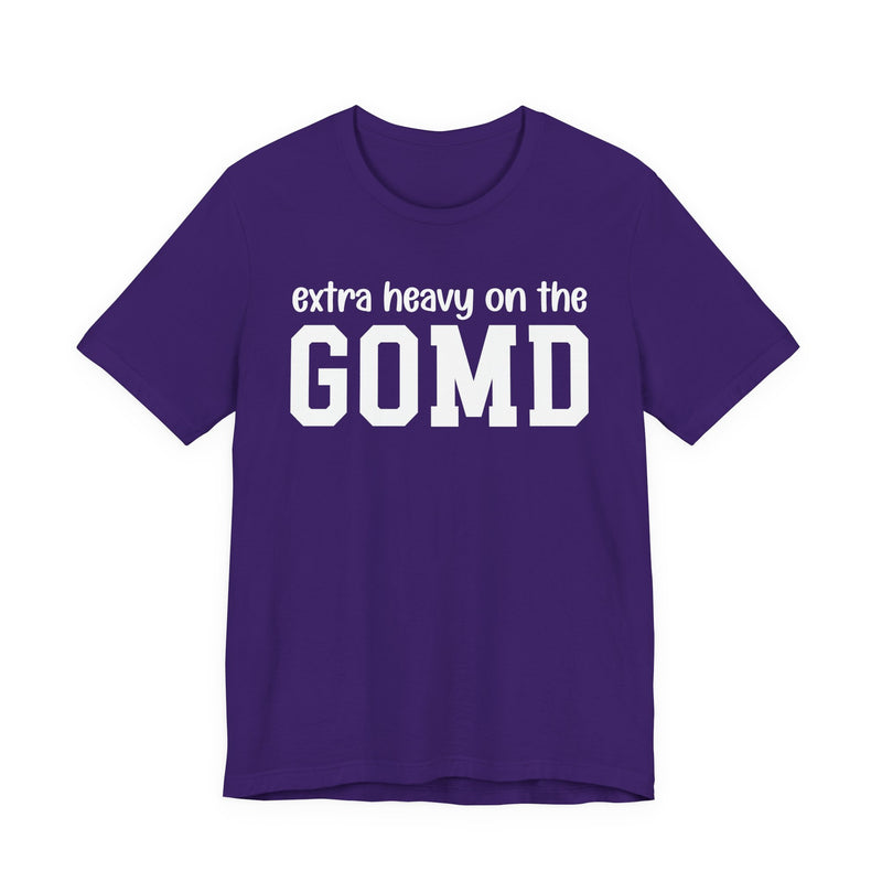 Extra Heavy On The GOMD T-Shirt