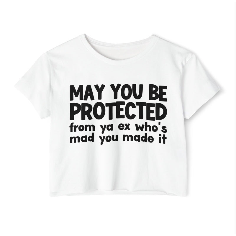 May You Be Protected From Ya Ex Who's Mad You Made It - Inspirational Quote Crop Top