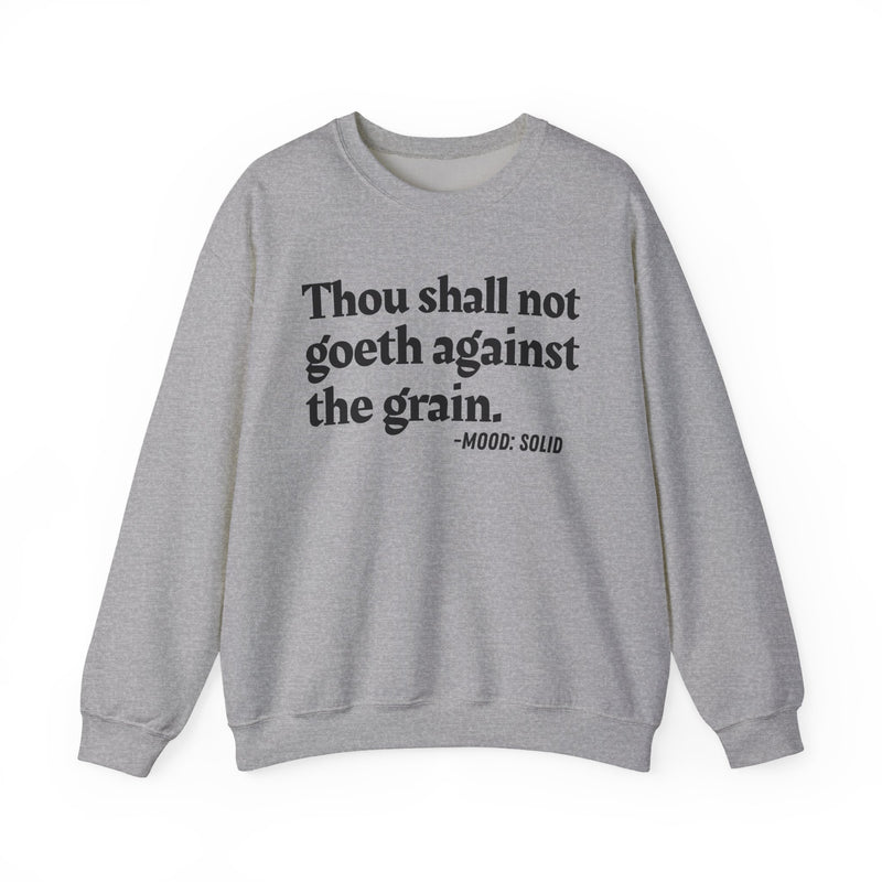 Sweatshirt with “THOU SHALL NOT GOETH AGAINST THE GRAIN” statement print