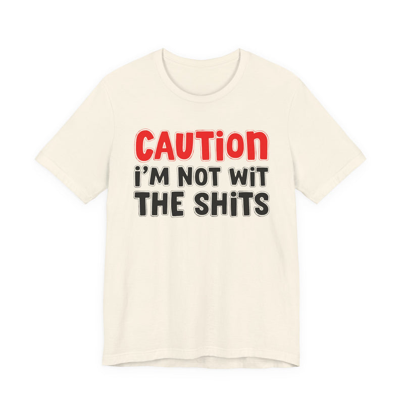 T-Shirt in Natural with lettering reading "CAUTION: I'M NOT WIT THE SHITS", front view.