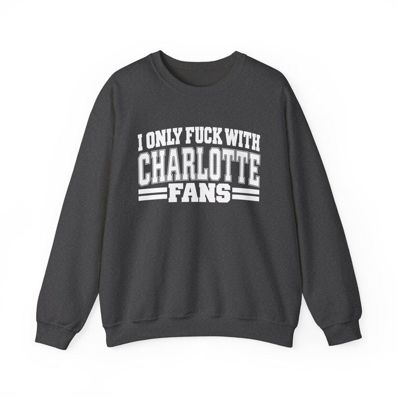I Only Fuck With Charlotte Fans — Bold Sport Fans Declaration Sweatshirt