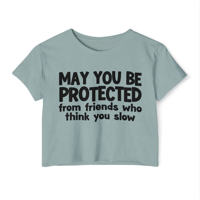 May You Be Protected From Friends Who Think You Slow -Funny Sarcastic Prayer Crop Top
