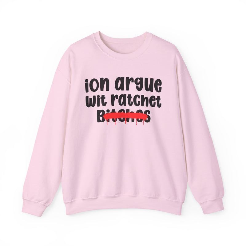 Light Pink sweatshirt with black 'ion argue / wit ratchet / Bitches' chest print in chunky rounded letters, red spray-paint strike-through over the last line, front flat-lay view.