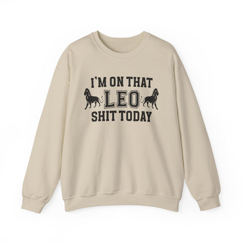 I'm On That Leo Shit Today — Sweatshirt