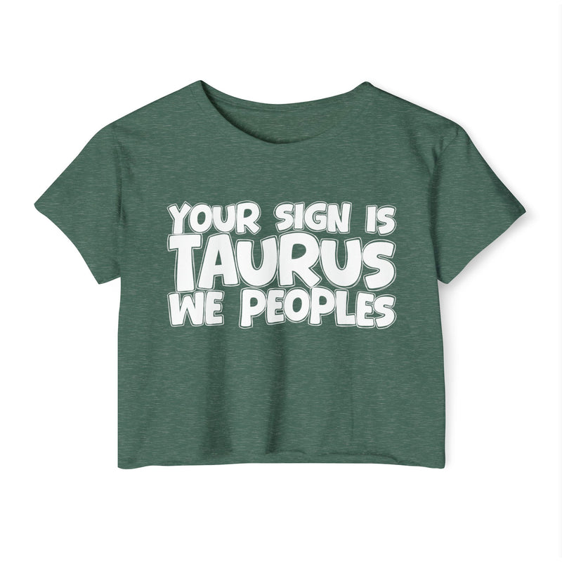 Your Sign Is Taurus We Peoples - Fun Zodiac Sign Crop Top