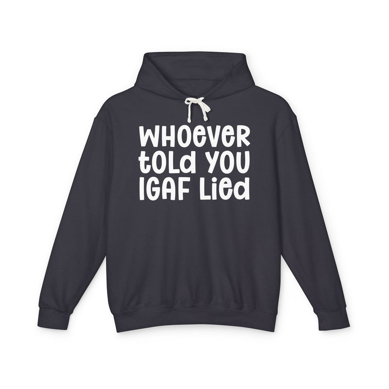 Whoever Told You IGAF Lied — Funny Statement Hoodie