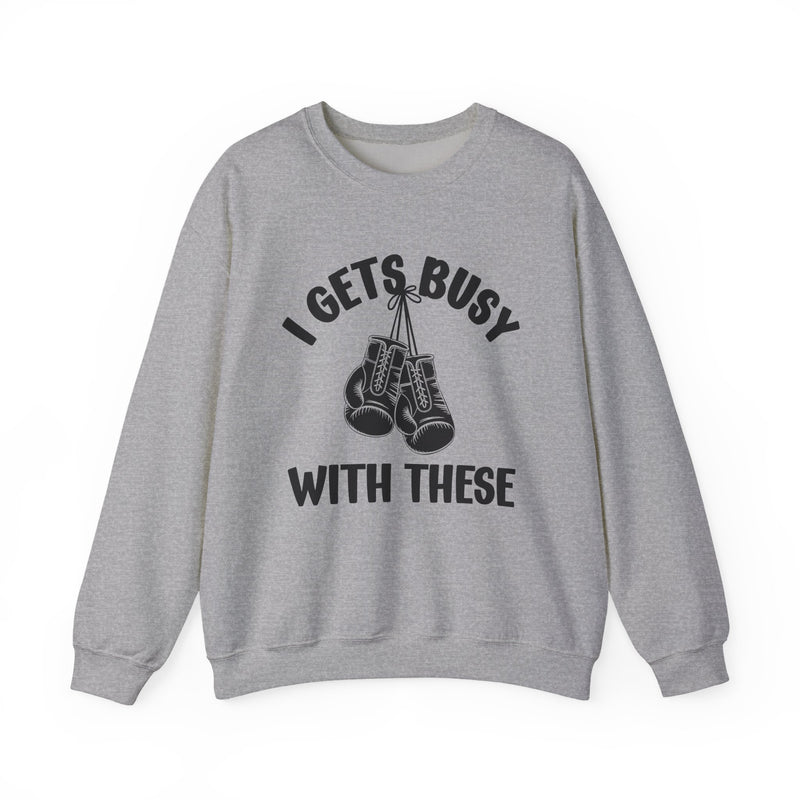 I Gets Busy With These — Sweatshirt front view: I GETS BUSY WITH THESE in bold statement lettering. Street Talk Designs sports statement apparel.