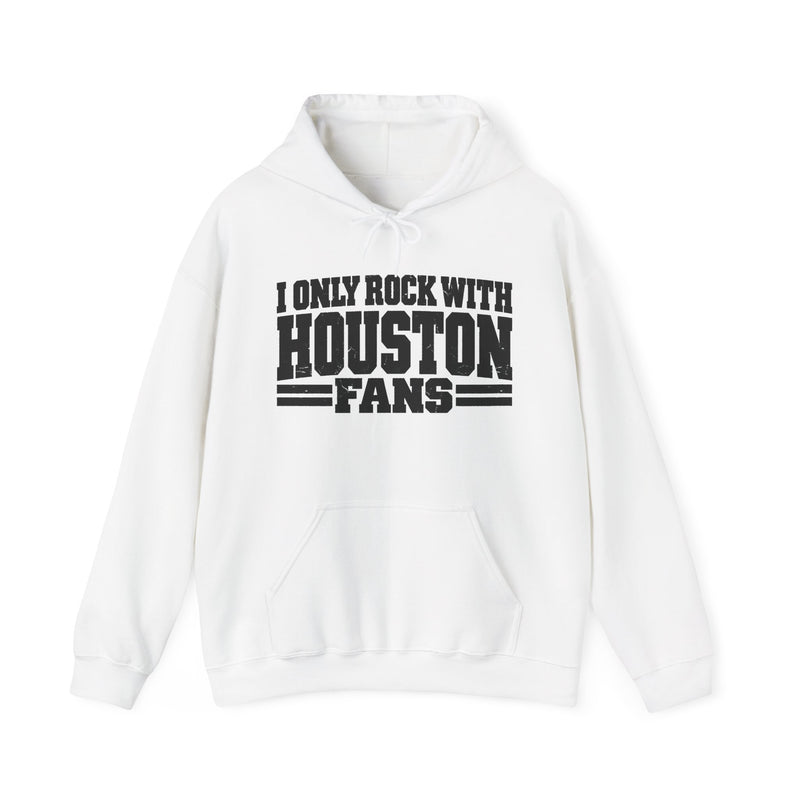 I Only Rock With Houston Fans -Fun Sports Hoodie