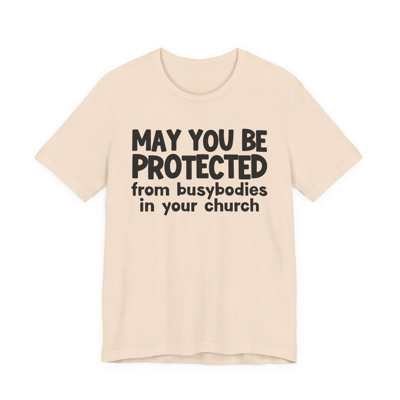 May You Be Protected From Busybodies In Your Church - Inspirational Statement T-Shirt