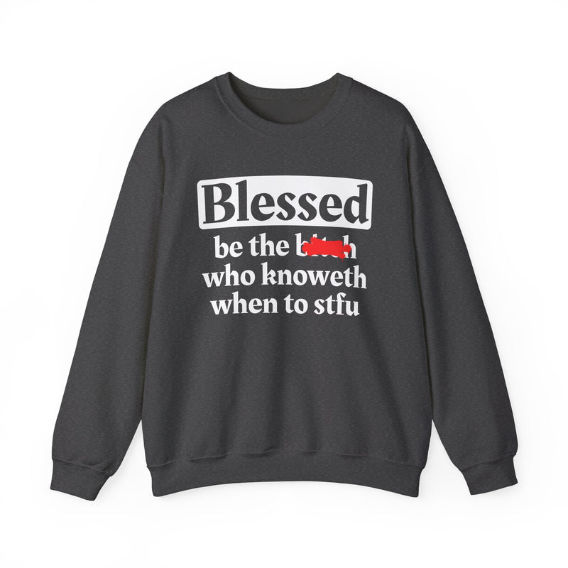 Blessed Be The Bitch Who Knoweth When To STFU - Funny Inspirational Sweatshirt