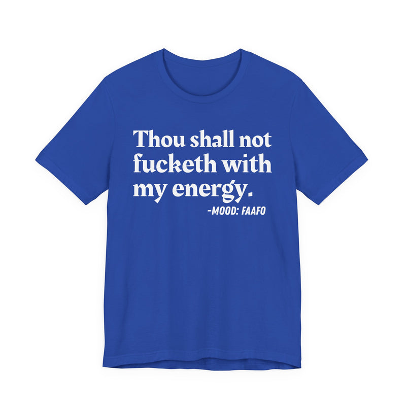T-Shirt with text design reading “THOU SHALL NOT FUCKETH WITH MY ENERGY”, front view