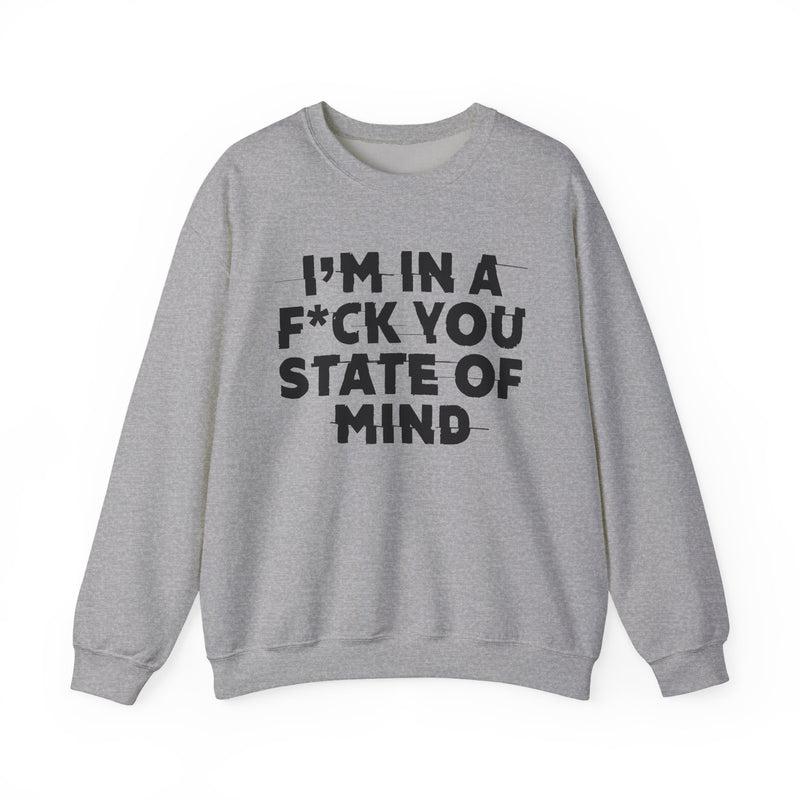I'm In A Fuck You State Of Mind — Energy Sweatshirt