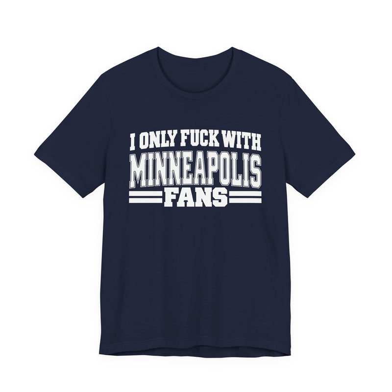 I Only Fuck With Minneapolis Fans — T-Shirt alternate view 9: I ONLY FUCK WITH MINNEAPOLIS FANS in bold statement lettering. Street Talk Designs sports statement apparel.