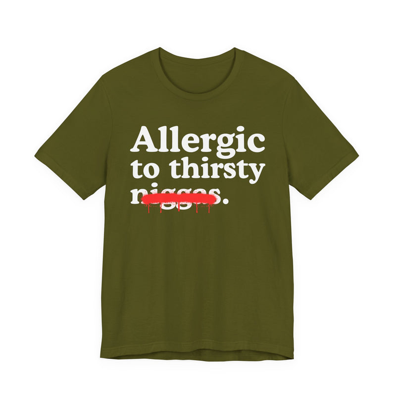 Allergic To Thirsty Niggas — Funny Reaction T-Shirt