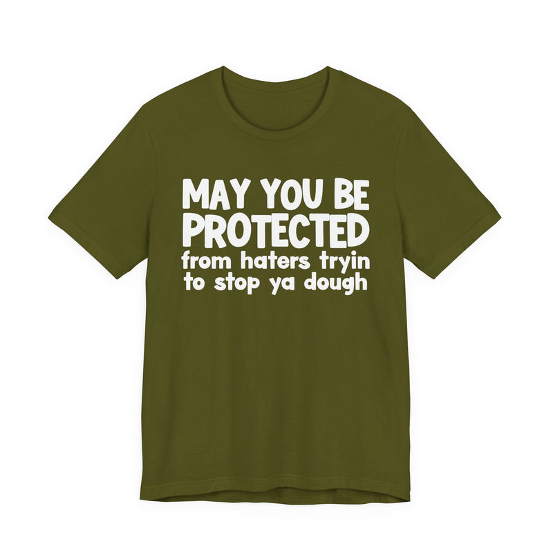 May You Be Protected From Haters Tryin To Stop Ya Dough — Funny Sarcastic Prayer Tee