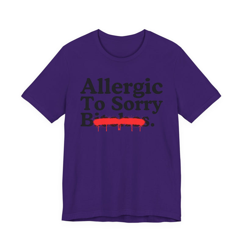 Allergic To Sorry Bitches — Sarcastic Sassy Statement T-Shirt