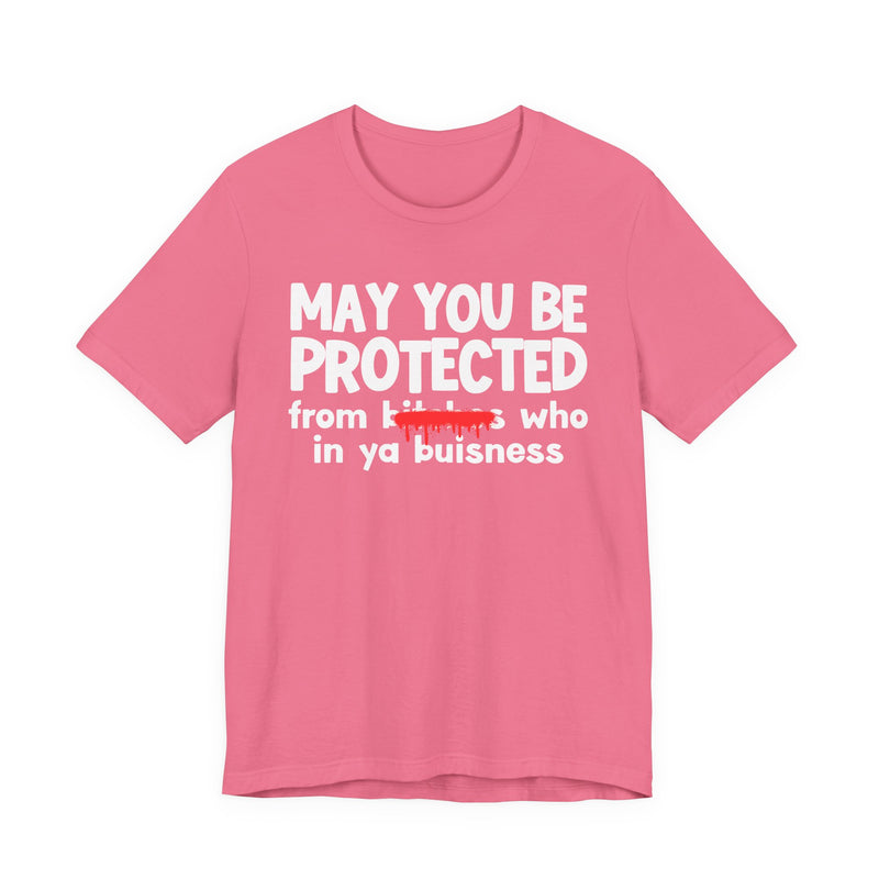 May You Be Protected From Bitches Who In Ya Buisness — Funny Protection Statement T-Shirt