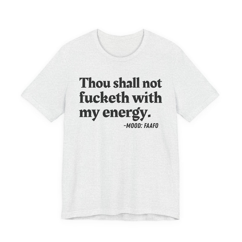 T-Shirt with text design reading “THOU SHALL NOT FUCKETH WITH MY ENERGY”, front view