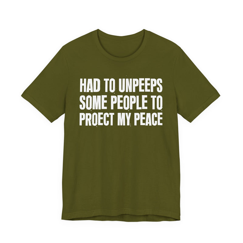 Had To Unpeeps Some People To Protect My Peace—— T-Shirt