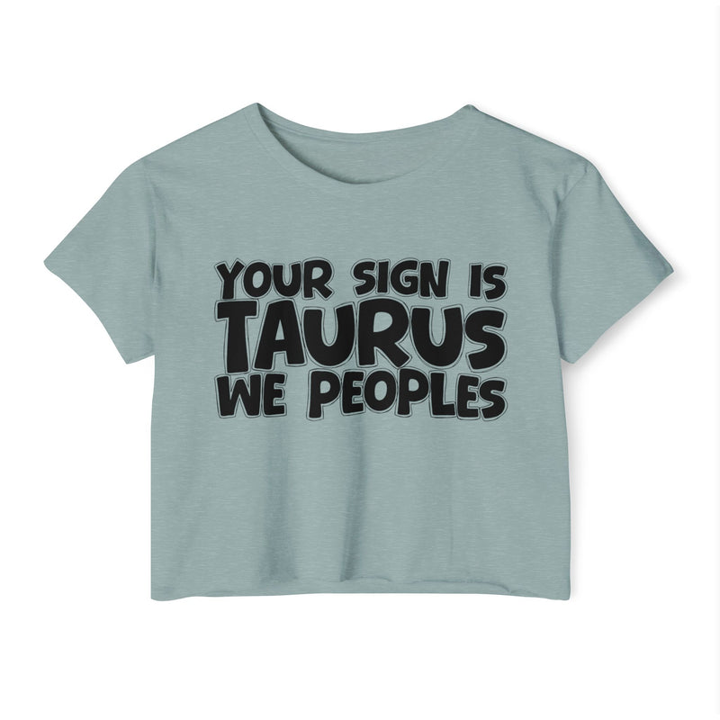 Your Sign Is Taurus We Peoples - Fun Zodiac Sign Crop Top